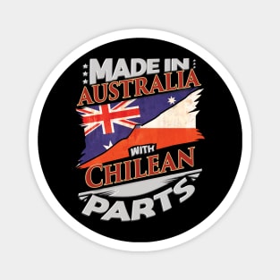Made In Australia With Chilean Parts - Gift for Chilean From Chile Magnet